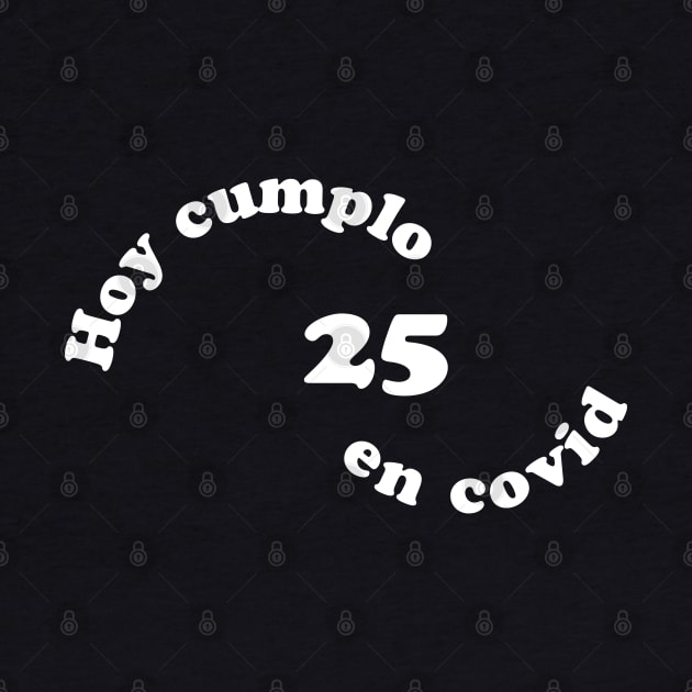 Hoy cumplo 25 en covid by Inspire Creativity